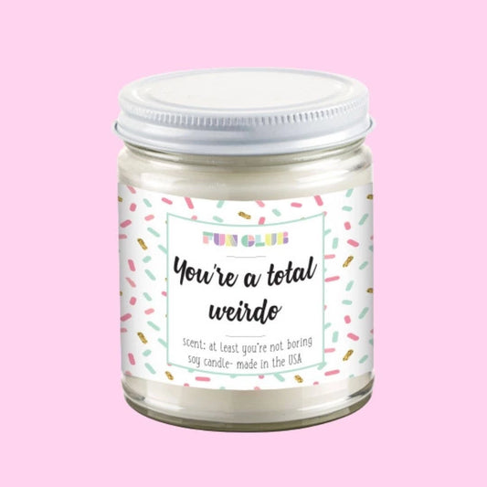 You're A Total Weirdo Candle